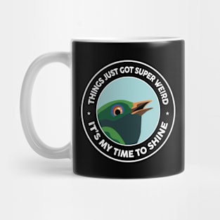 things just got super weird it's my time to shine Mug